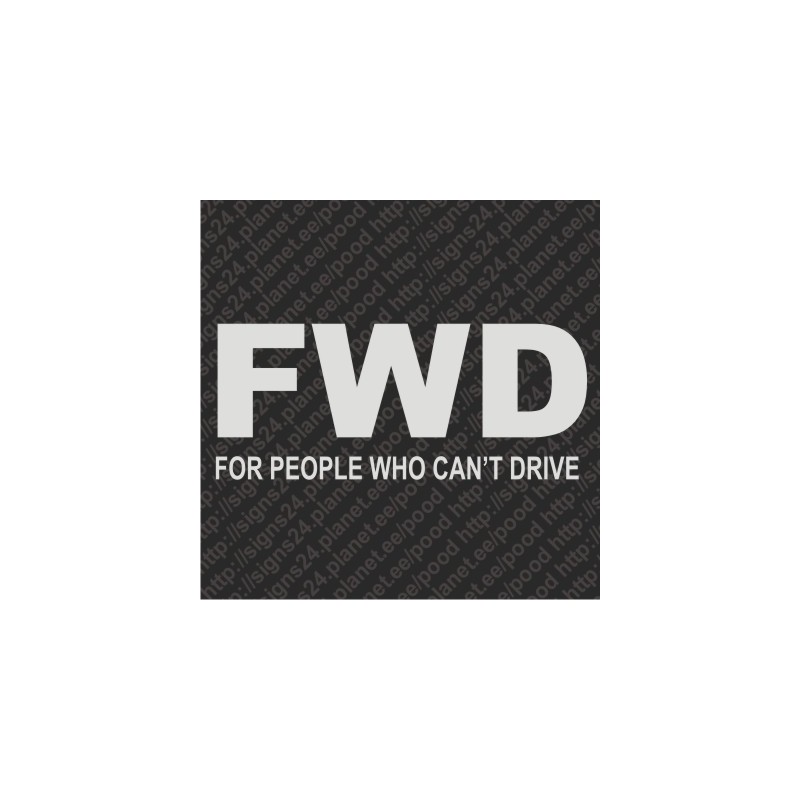 FWD - For People Who Cannot Drive - vinüülkleebis, pamprikleebis