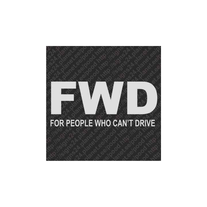 FWD - For People Who Cannot Drive - vinyl decal, bumper sticker