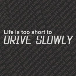 Life Is Too Short To Drive Slowly - vinyl decal, bumper sticker