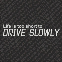 Life Is Too Short To Drive Slowly - vinüülkleebis, pamprikleebis