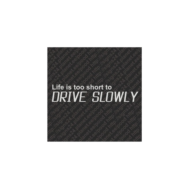 Life Is Too Short To Drive Slowly - vinyl decal, bumper sticker