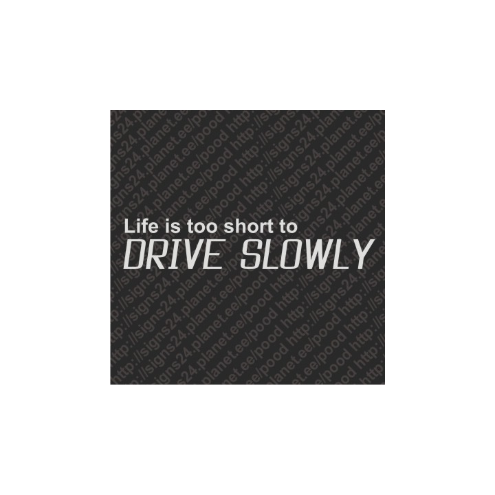 Life Is Too Short To Drive Slowly - vinüülkleebis, pamprikleebis