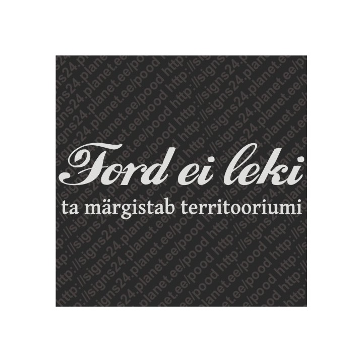FORD EI LEKI, TA MÄRGISTAB TERRITOORIUMI - vinyl decal, bumper sticker