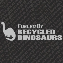 Fueled By Recycled Dinosaurs vinyl car bumber sticker decal