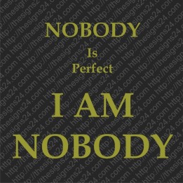 Nobody Is Perfect I Am Nobody - heat transfer picture