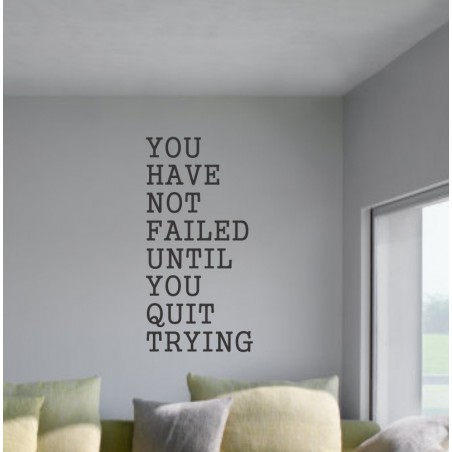 You Have Not Failed Until You Quit Trying  - self adhesive wall decal