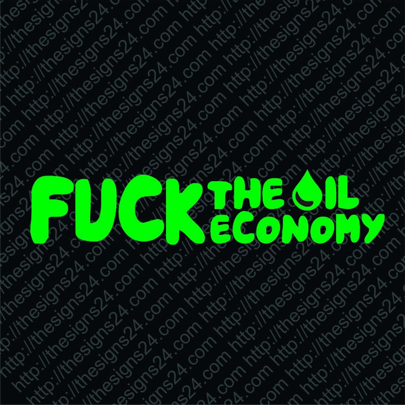 Fuck The Oil Economy - car vinyl decal bumper sticker