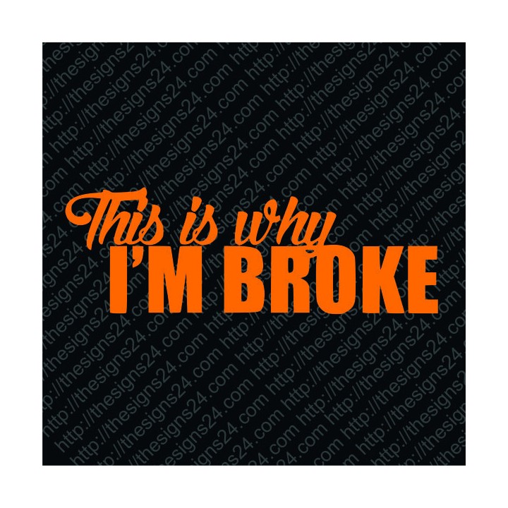 THIS IS WHY I AM BROKE - NALJAKS KLEEBIS VÄIKESELE AUTOLES